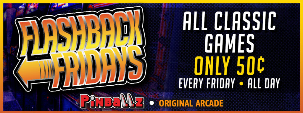 Flashback Fridays at The Original Pinballz Arcade