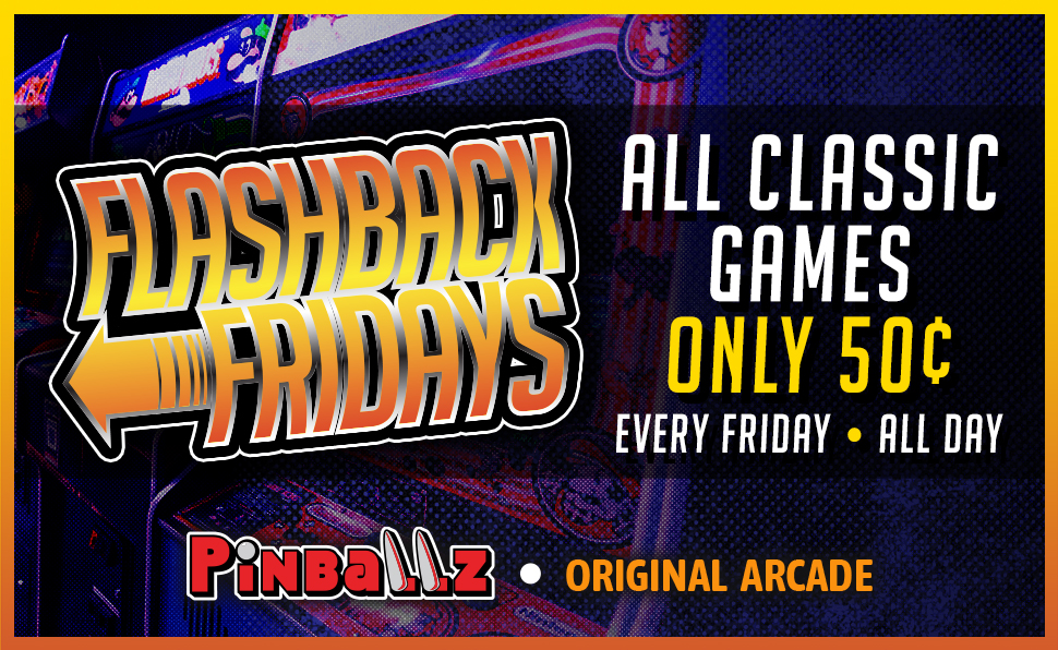 Flashback Fridays at The Original Pinballz Arcade